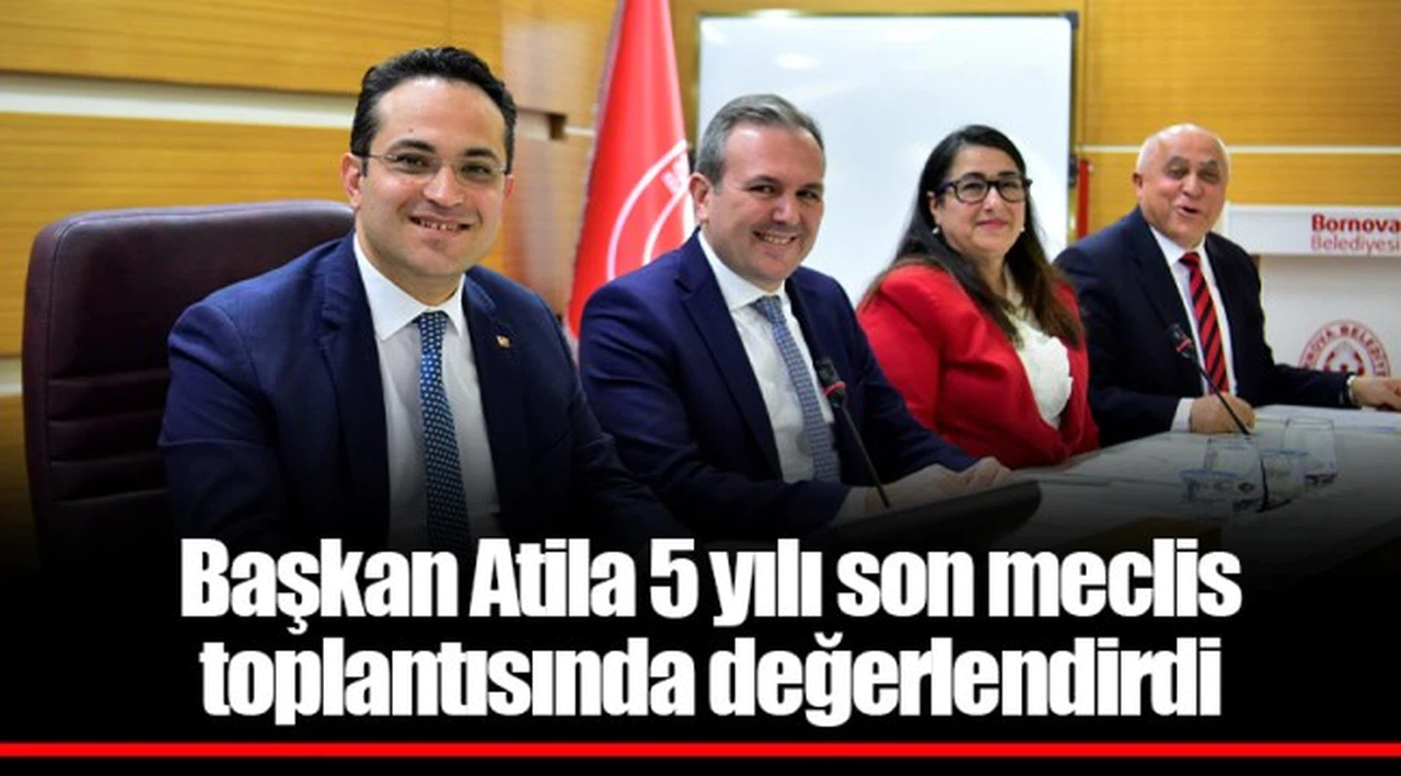 Başkan Atila 5 yılı son meclis toplantısında değerlendirdi