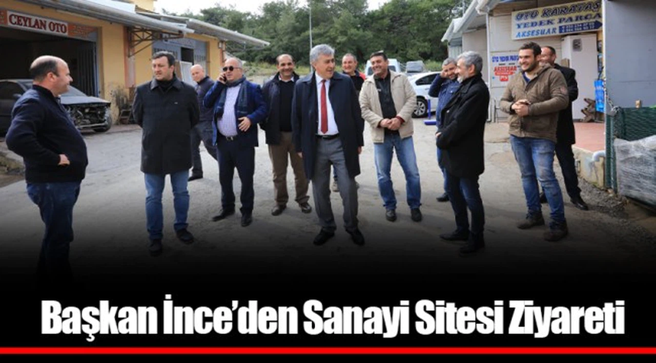 Başkan İnce’den Sanayi Sitesi Ziyareti