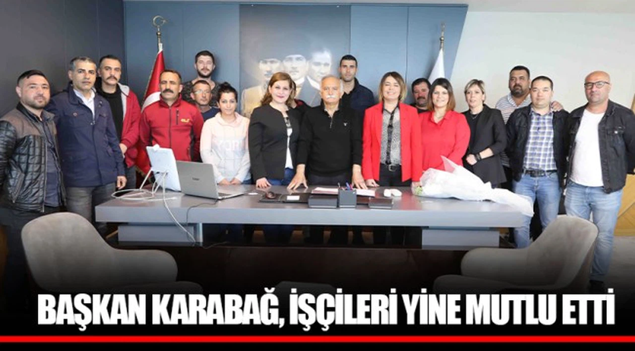 BAŞKAN KARABAĞ, İŞÇİLERİ YİNE MUTLU ETTİ