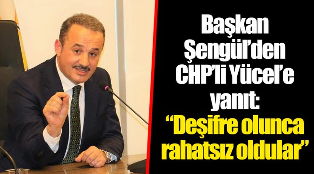 Başkan Şengül’den CHP’li Yücel’e yanıt: “Deşifre olunca rahatsız oldular”