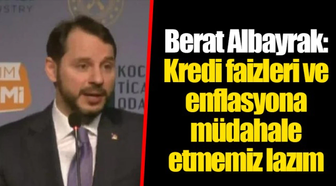 Berat Albayrak: Kredi faizleri ve enflasyona müdahale etmemiz lazım