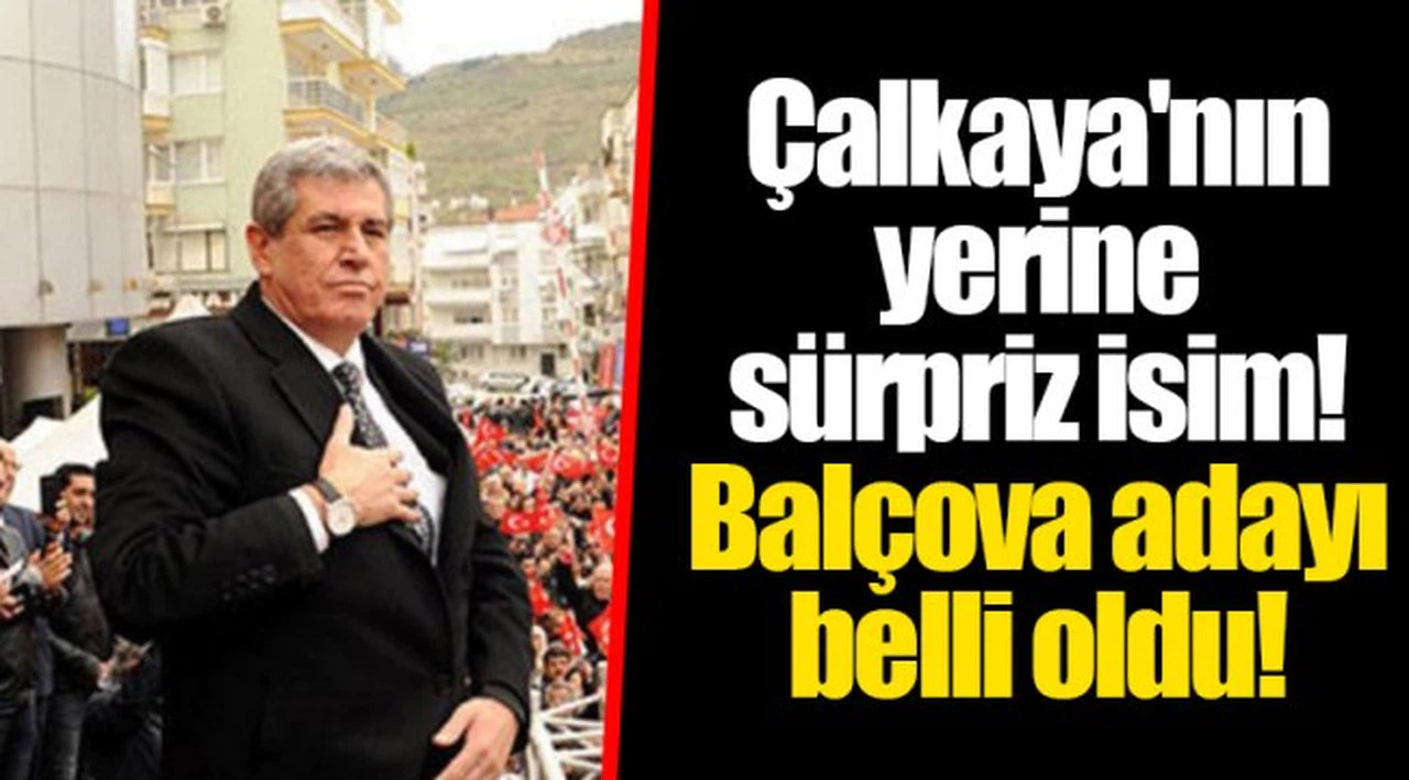 Çalkaya'nın yerine sürpriz isim! Balçova adayı belli oldu!