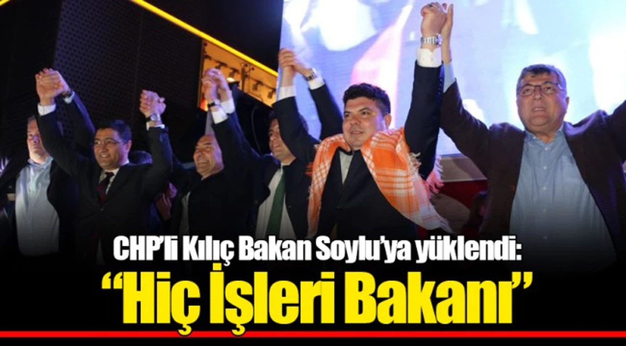 CHP’li Kılıç Bakan Soylu’ya yüklendi: “Hiç İşleri Bakanı” 