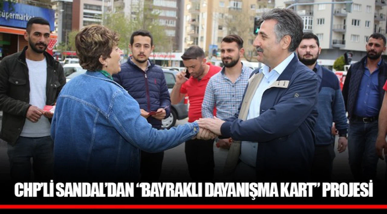 CHP’Lİ SANDAL’DAN “BAYRAKLI DAYANIŞMA KART” PROJESİ