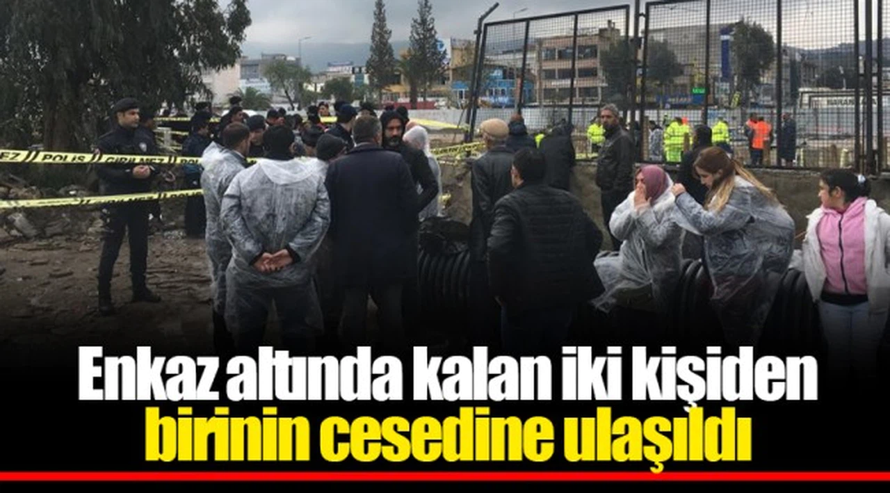 Enkaz altında kalan iki kişiden birinin cesedine ulaşıldı