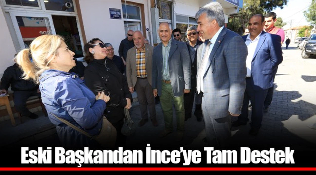 ​​​​​​​Eski Başkandan İnce’ye Tam Destek  