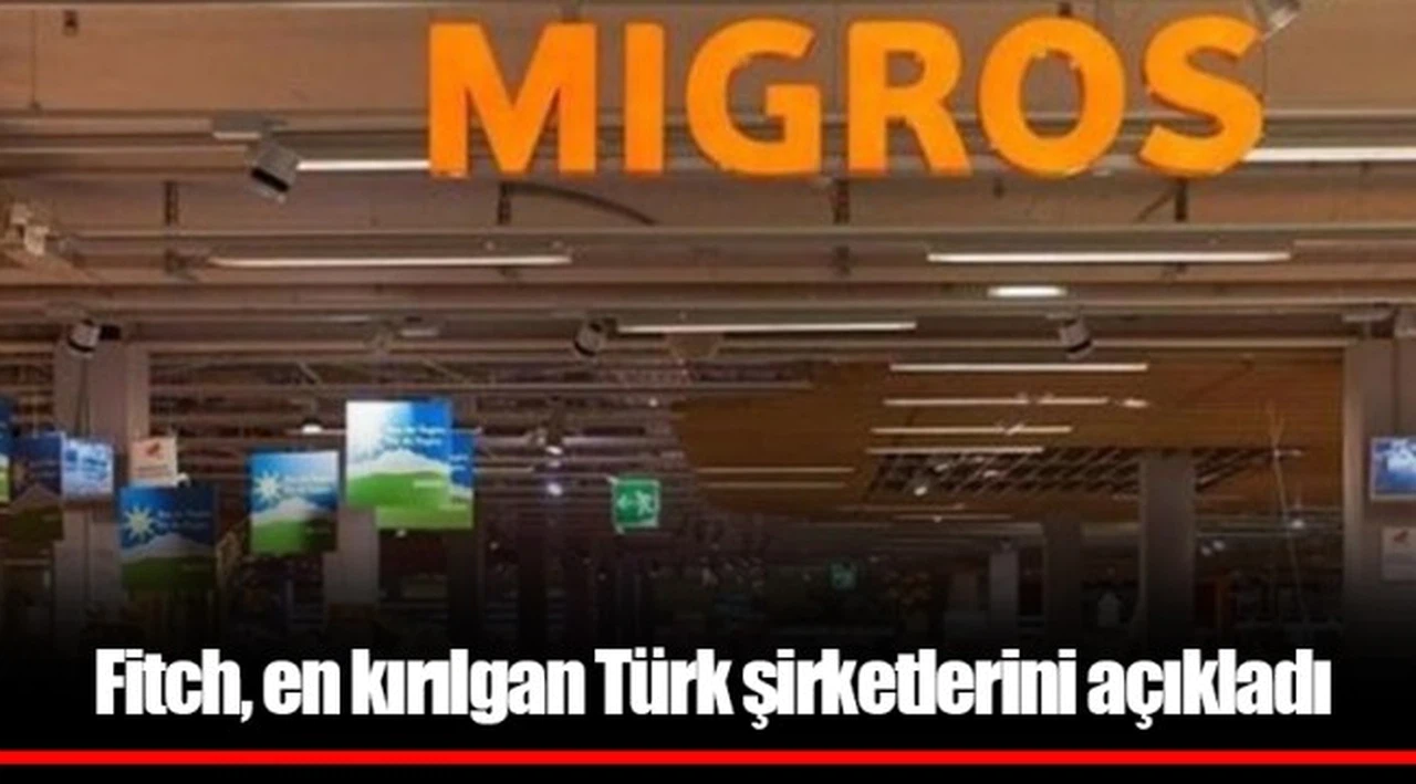 Fitch, en kırılgan Türk şirketlerini açıkladı