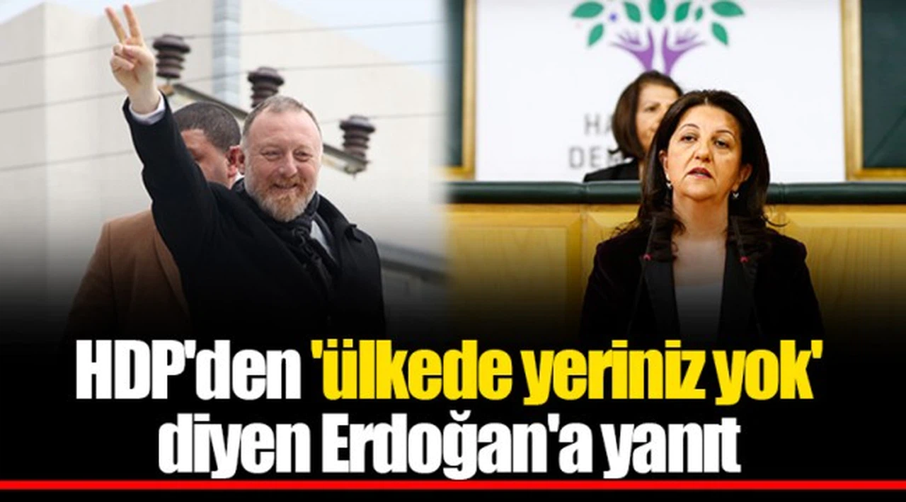 HDP'den 'ülkede yeriniz yok' diyen Erdoğan'a yanıt