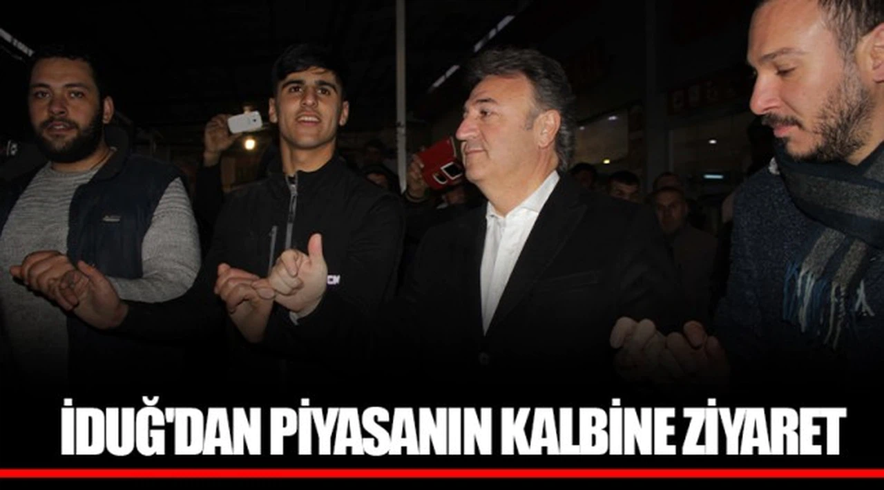 İDUĞ'DAN PİYASANIN KALBİNE ZİYARET