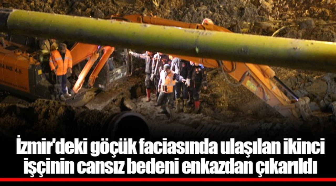 İzmir'deki göçük faciasında ulaşılan ikinci işçinin cansız bedeni enkazdan çıkarıldı