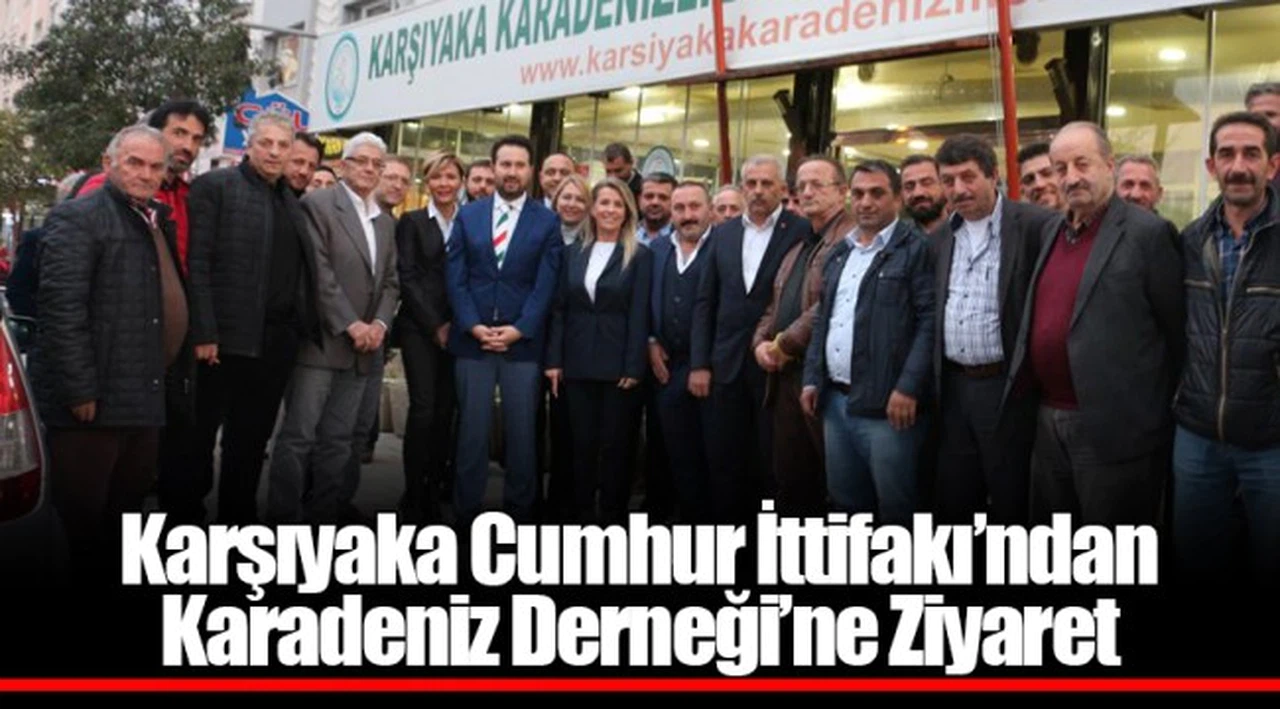 Karşıyaka Cumhur İttifakı’ndan Karadeniz Derneği’ne Ziyaret