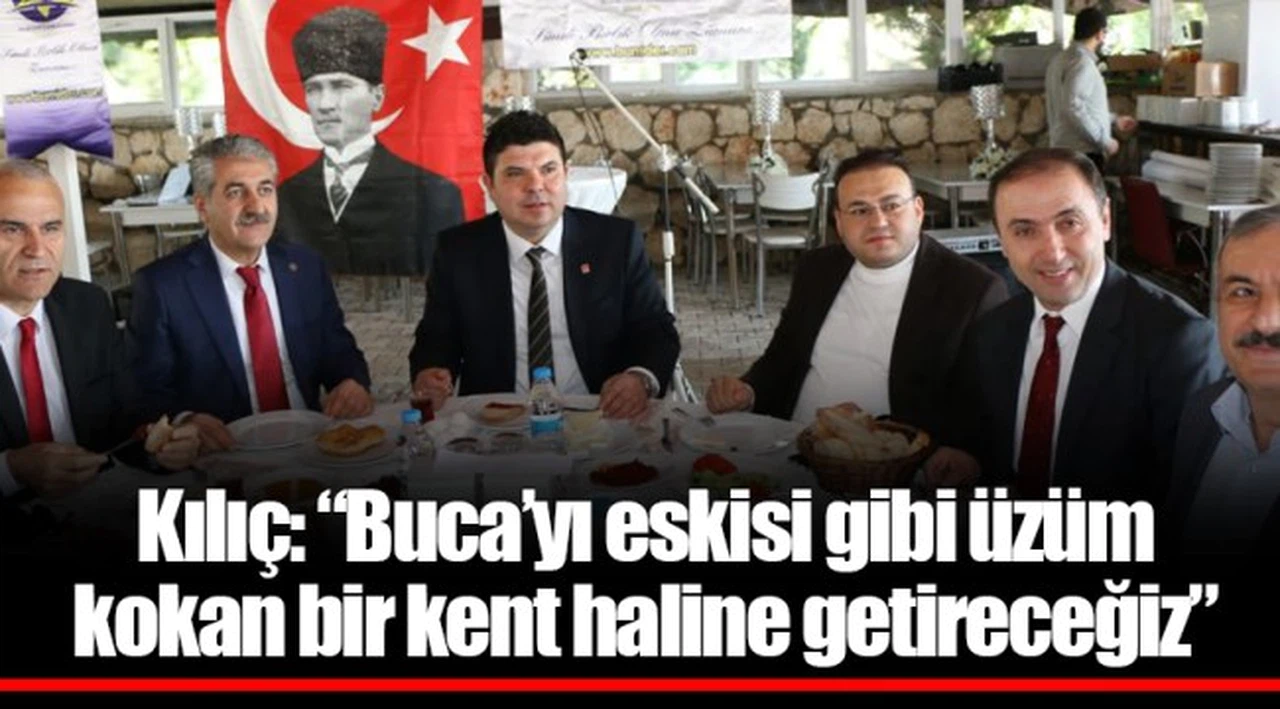 Kılıç: “Buca’yı eskisi gibi üzüm kokan bir kent haline getireceğiz”