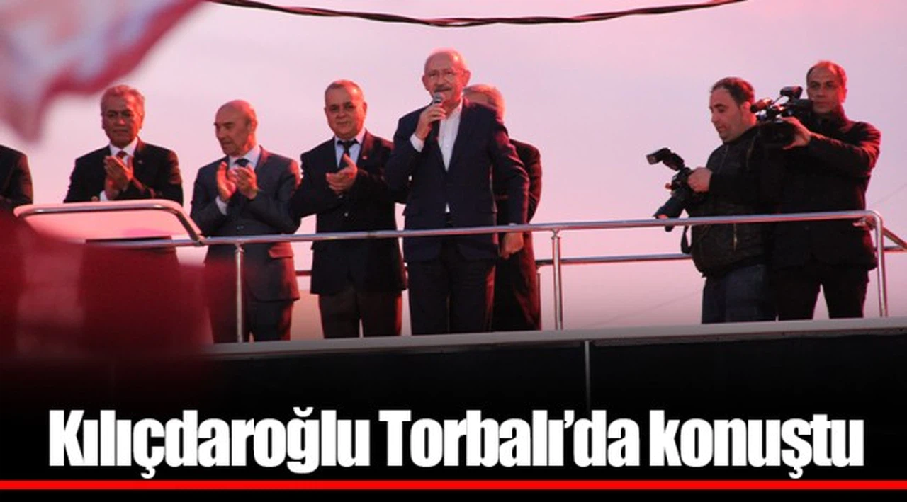 Kılıçdaroğlu Torbalı’da konuştu