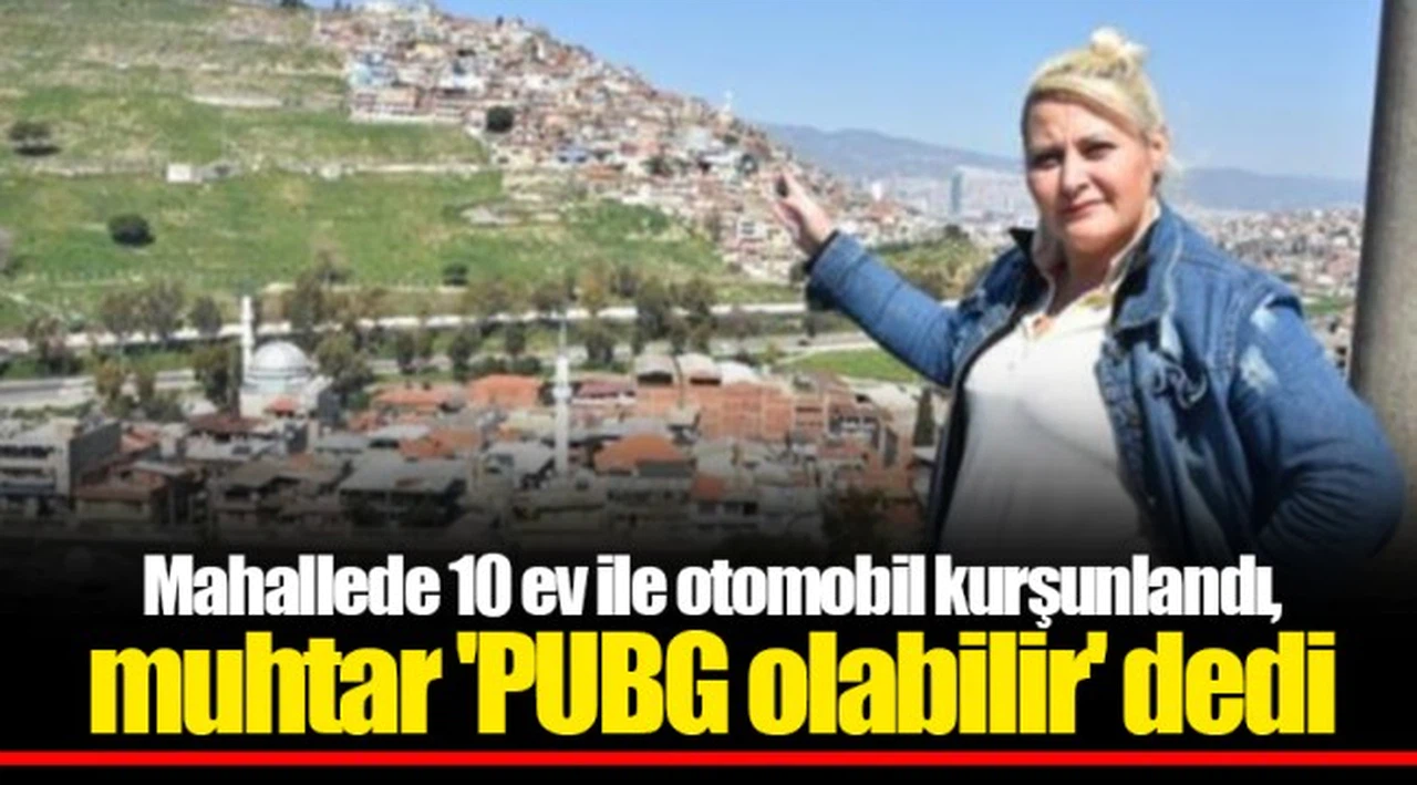 Mahallede 10 ev ile otomobil kurşunlandı, muhtar 'PUBG olabilir' dedi