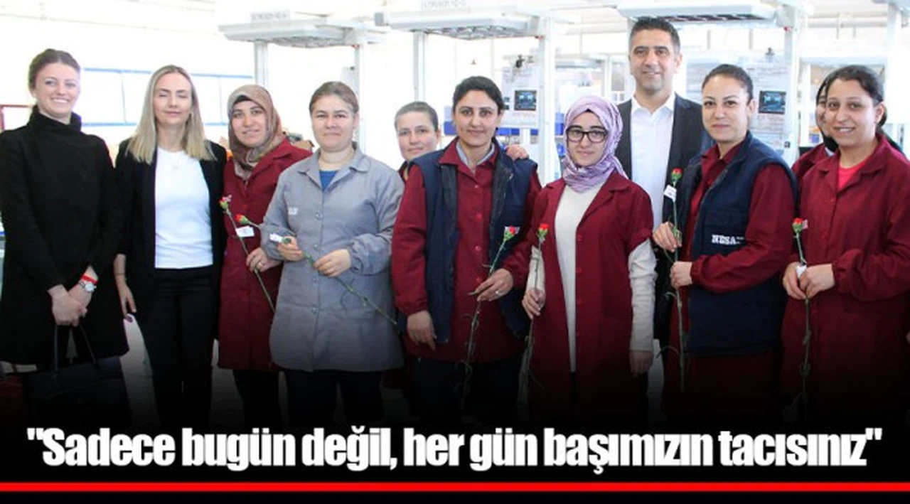 "Sadece bugün değil, her gün başımızın tacısınız"
