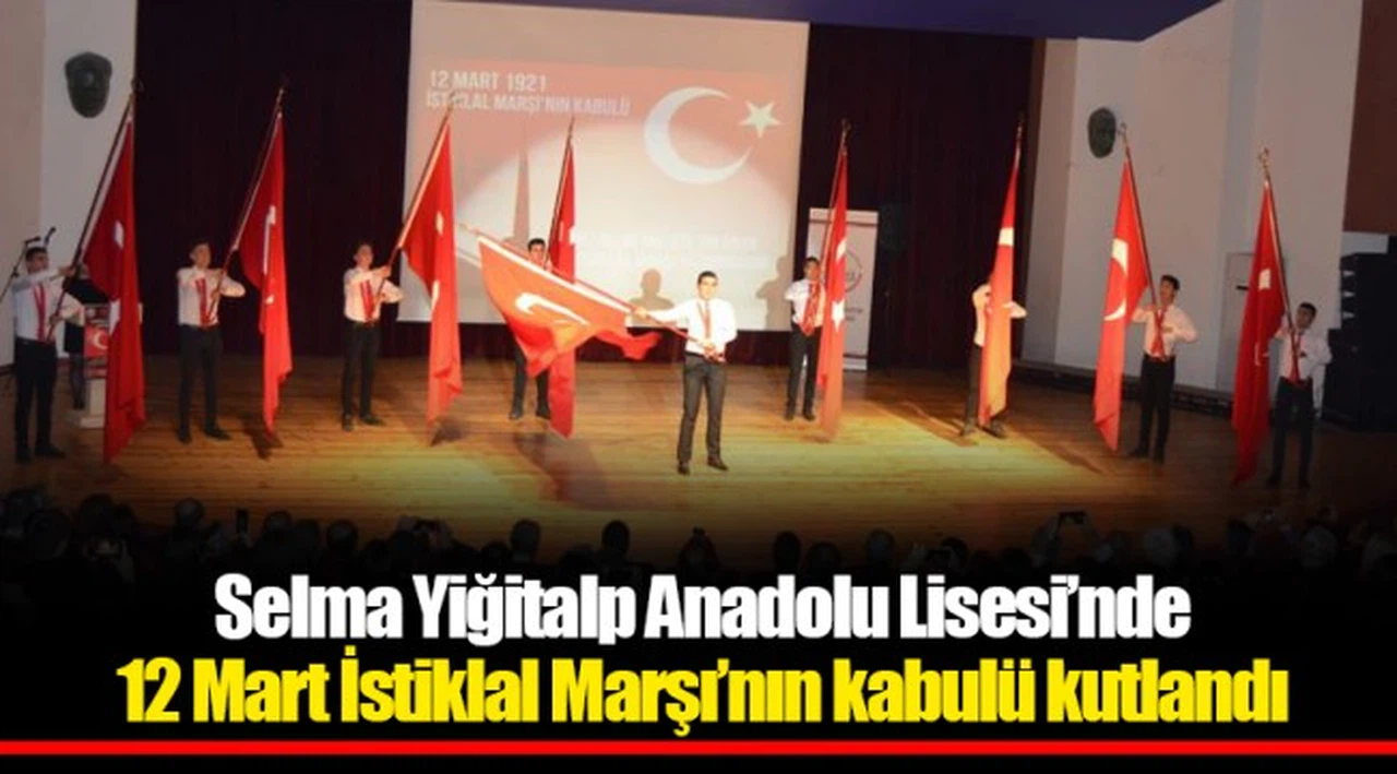 Selma Yiğitalp Anadolu Lisesi’nde 12 Mart İstiklal Marşı’nın kabulü kutlandı