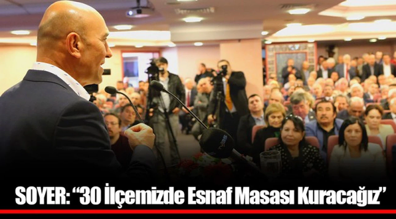 SOYER: “30 İlçemizde Esnaf Masası Kuracağız”