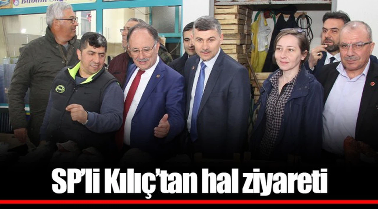 SP’li Kılıç’tan hal ziyareti