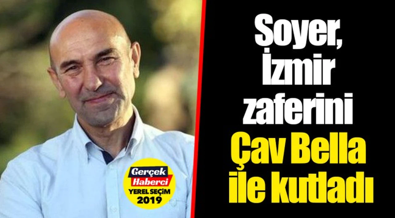 Tunç Soyer, İzmir zaferini Çav Bella ile kutladı