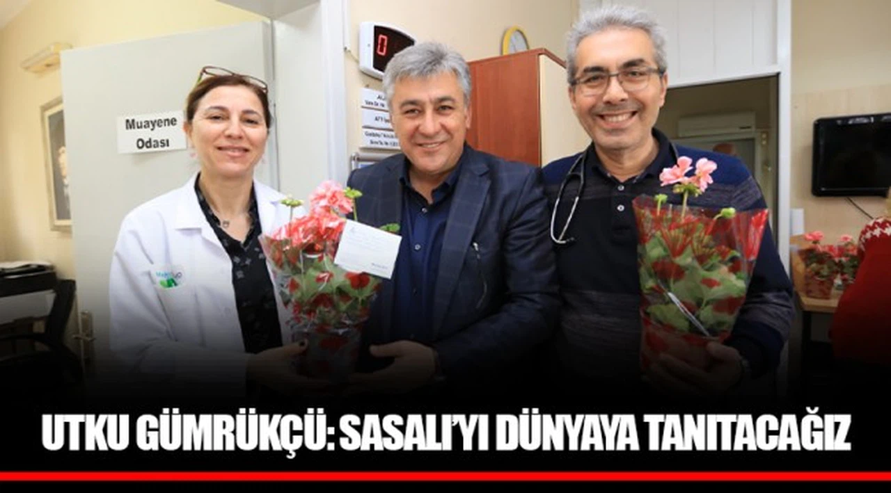 UTKU GÜMRÜKÇÜ: SASALI’YI DÜNYAYA TANITACAĞIZ
