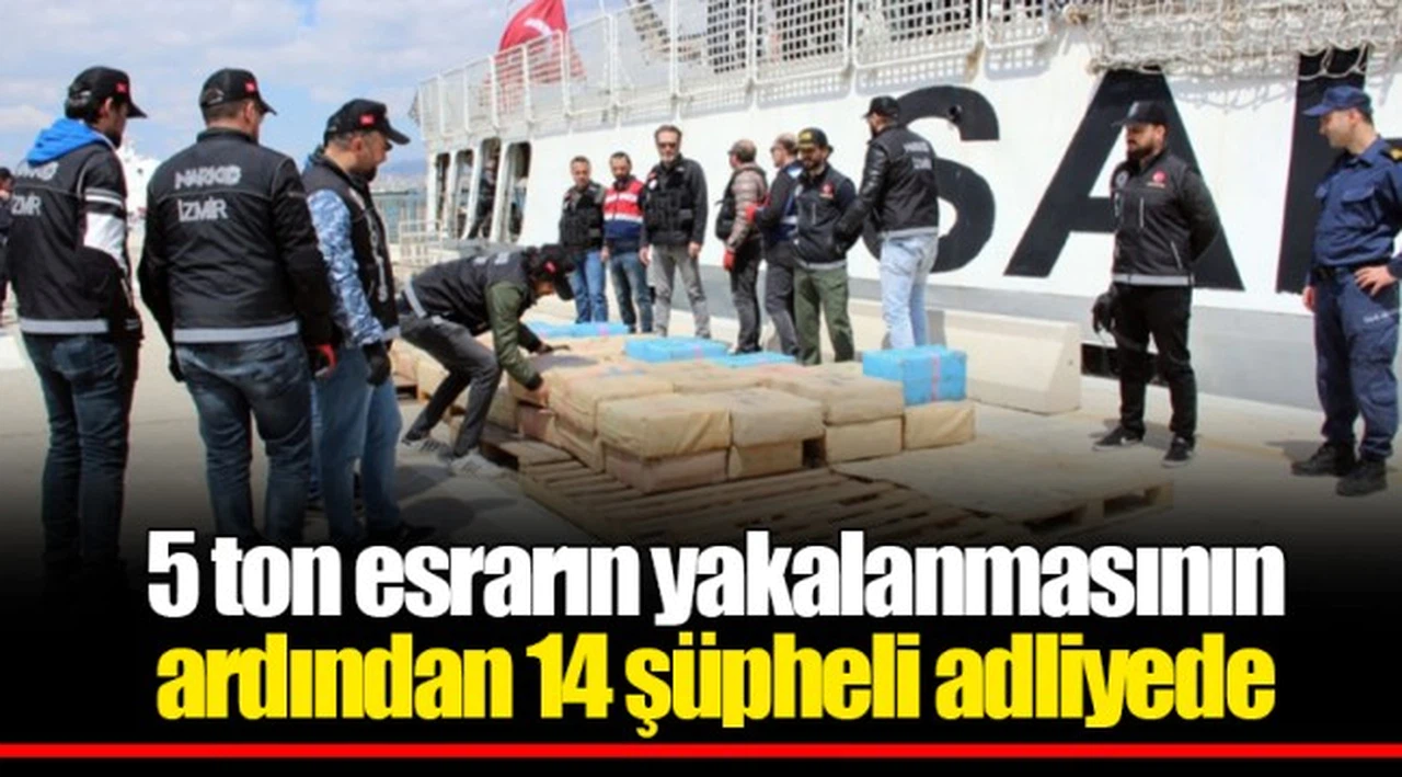 5 ton esrarın yakalanmasının ardından 14 şüpheli adliyede