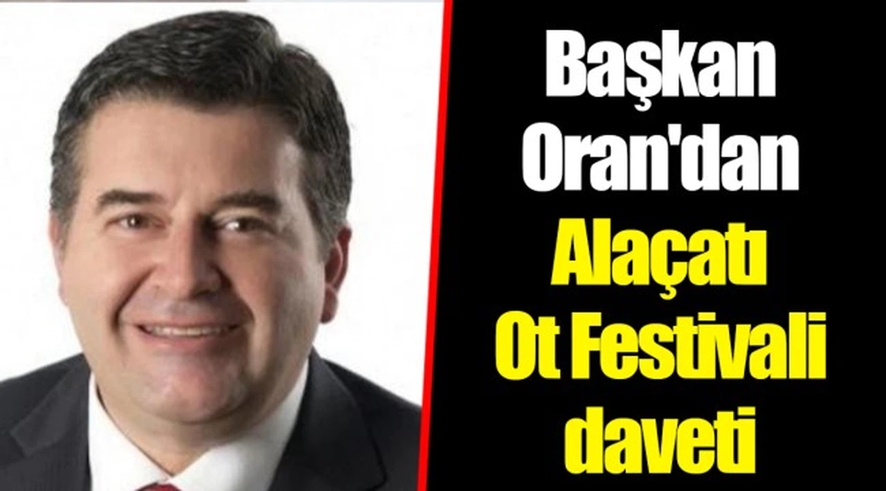 Başkan Oran'dan Alaçatı Ot Festivali daveti