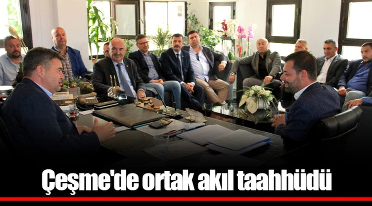 Çeşme'de ortak akıl taahhüdü