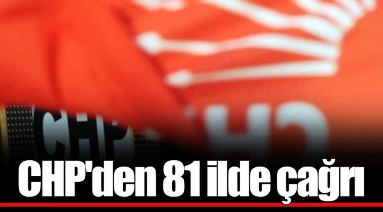 CHP'den 81 ilde çağrı