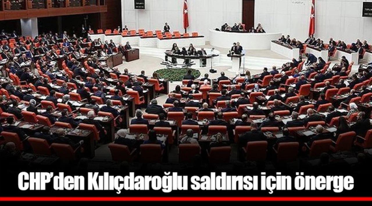 CHP’den Kılıçdaroğlu saldırısı için önerge