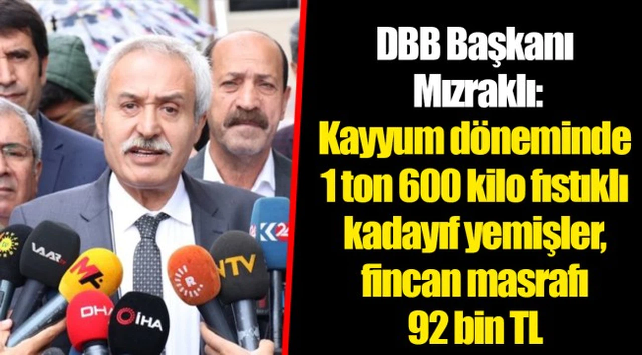 DBB Başkanı Mızraklı: Kayyum döneminde 1 ton 600 kilo fıstıklı kadayıf yemişler, fincan masrafı 92 bin TL