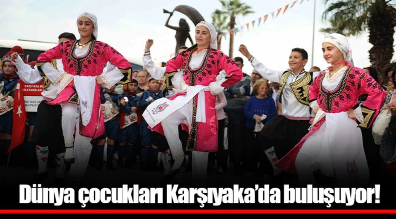 Dünya çocukları Karşıyaka’da buluşuyor!