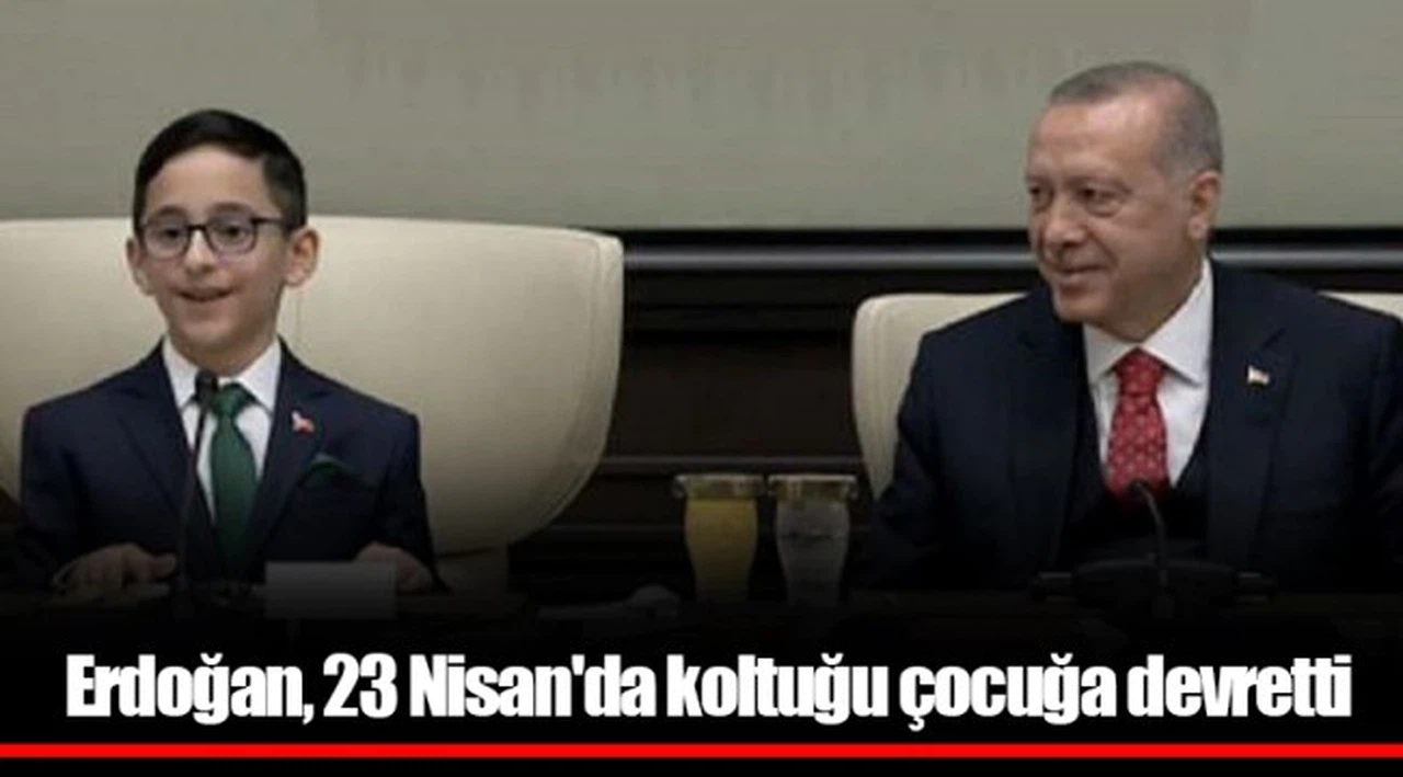 Erdoğan, 23 Nisan'da koltuğu çocuğa devretti