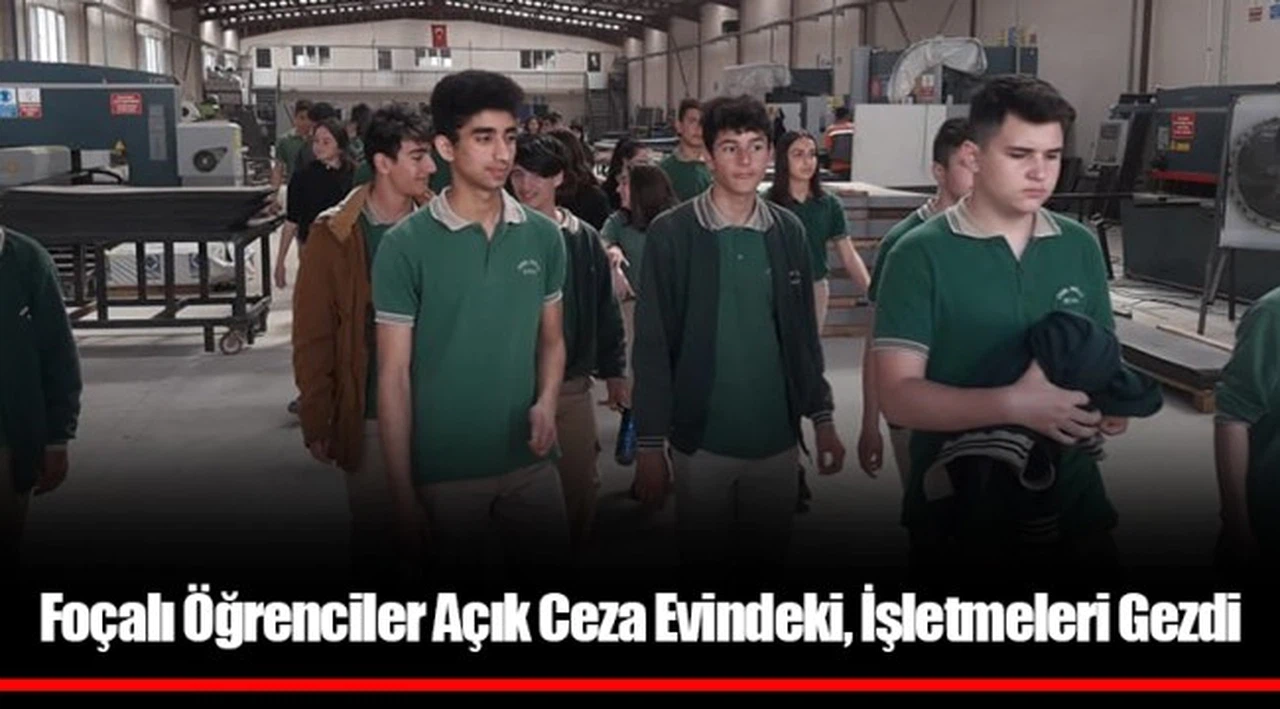 Foçalı Öğrenciler Açık Ceza Evindeki, İşletmeleri Gezdi