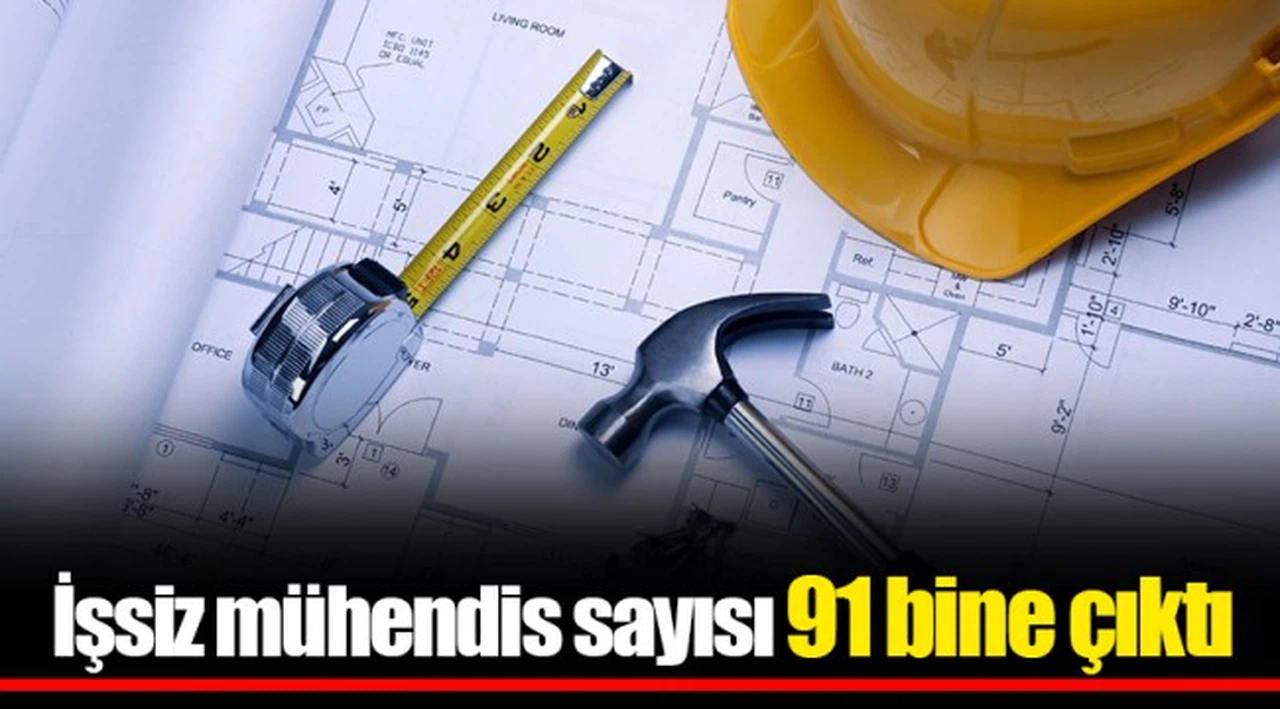İşsiz mühendis sayısı 91 bine çıktı