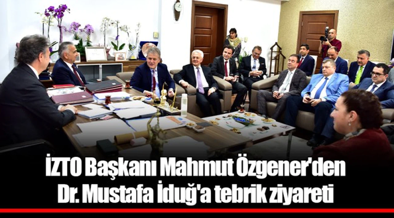 İZTO Başkanı Mahmut Özgener'den Dr. Mustafa İduğ'a tebrik ziyareti