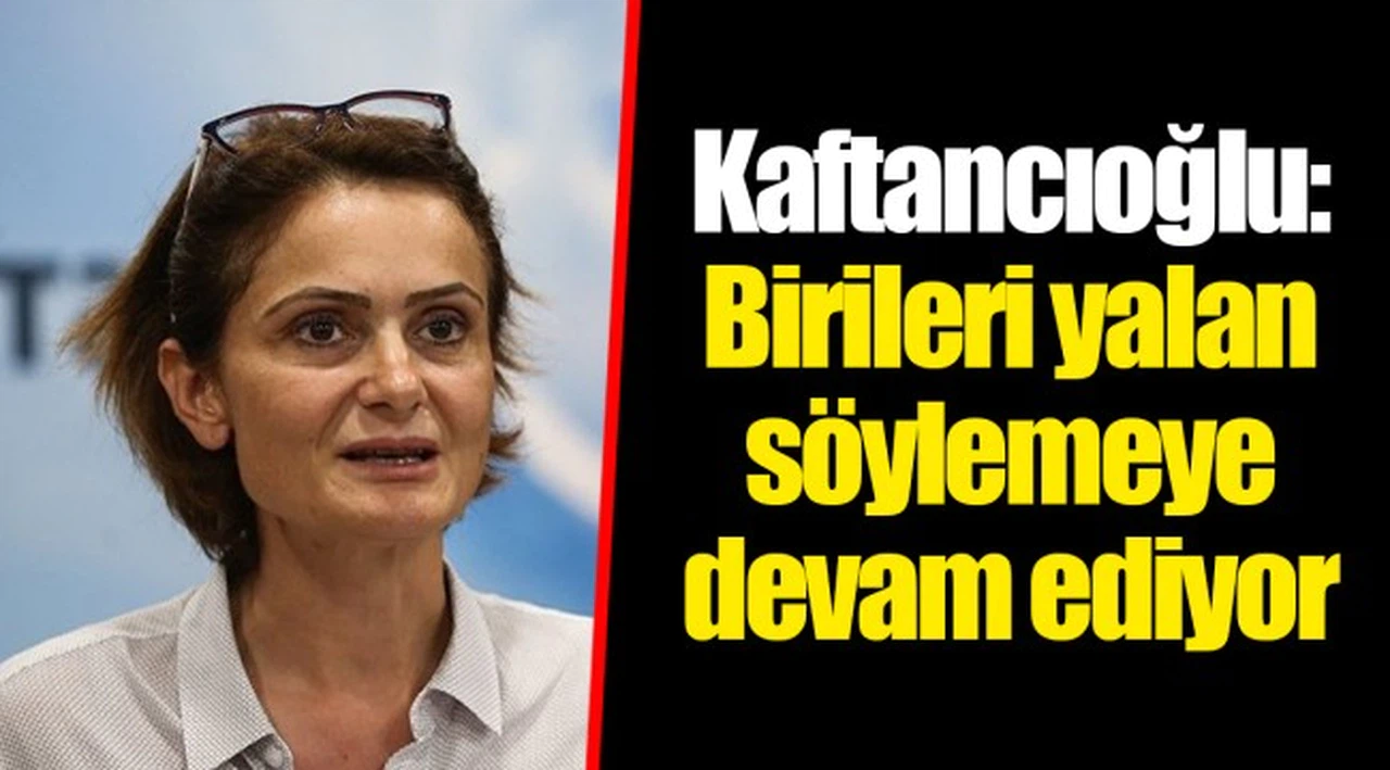 Kaftancıoğlu: Birileri yalan söylemeye devam ediyor