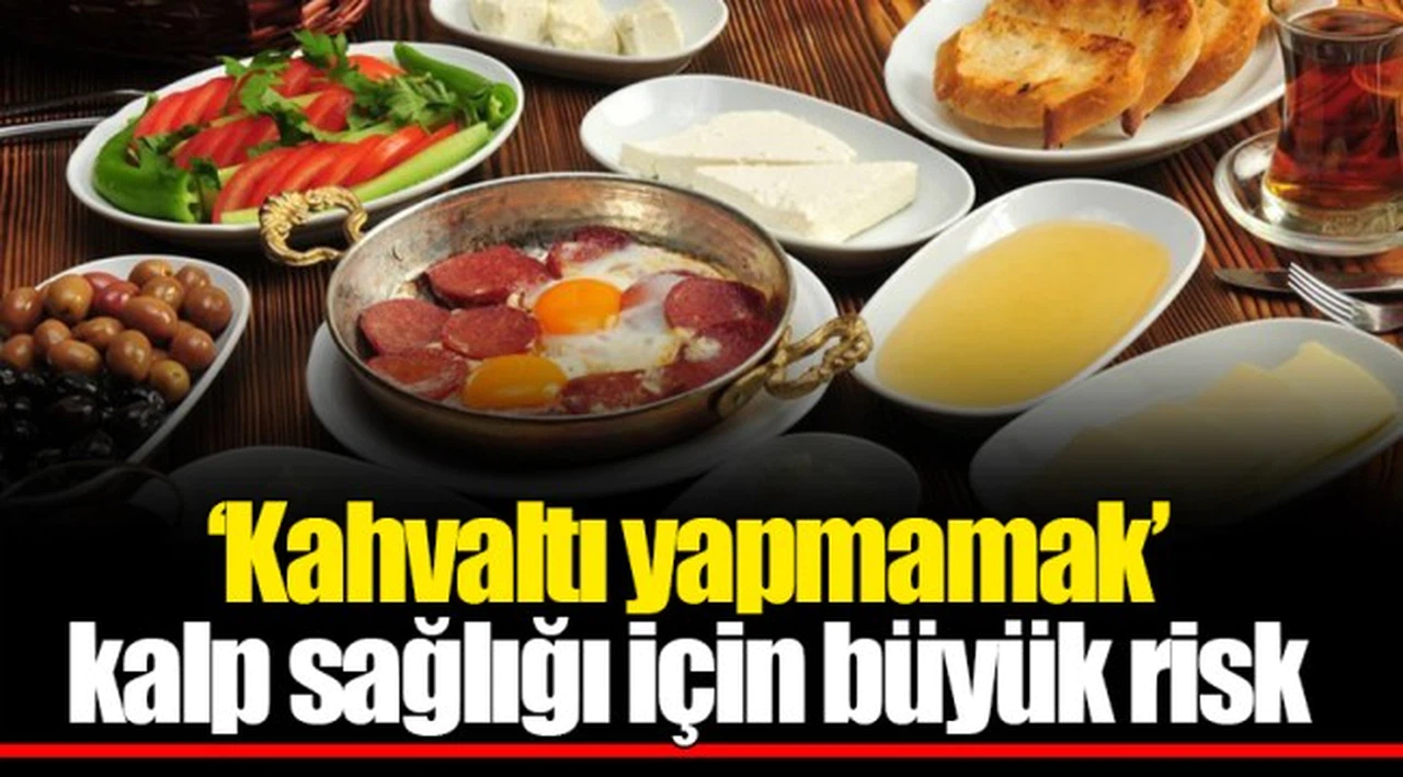 `Kahvaltı yapmamak´ kalp sağlığı için büyük risk