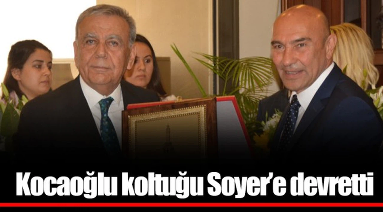 Kocaoğlu koltuğu Soyer'e devretti