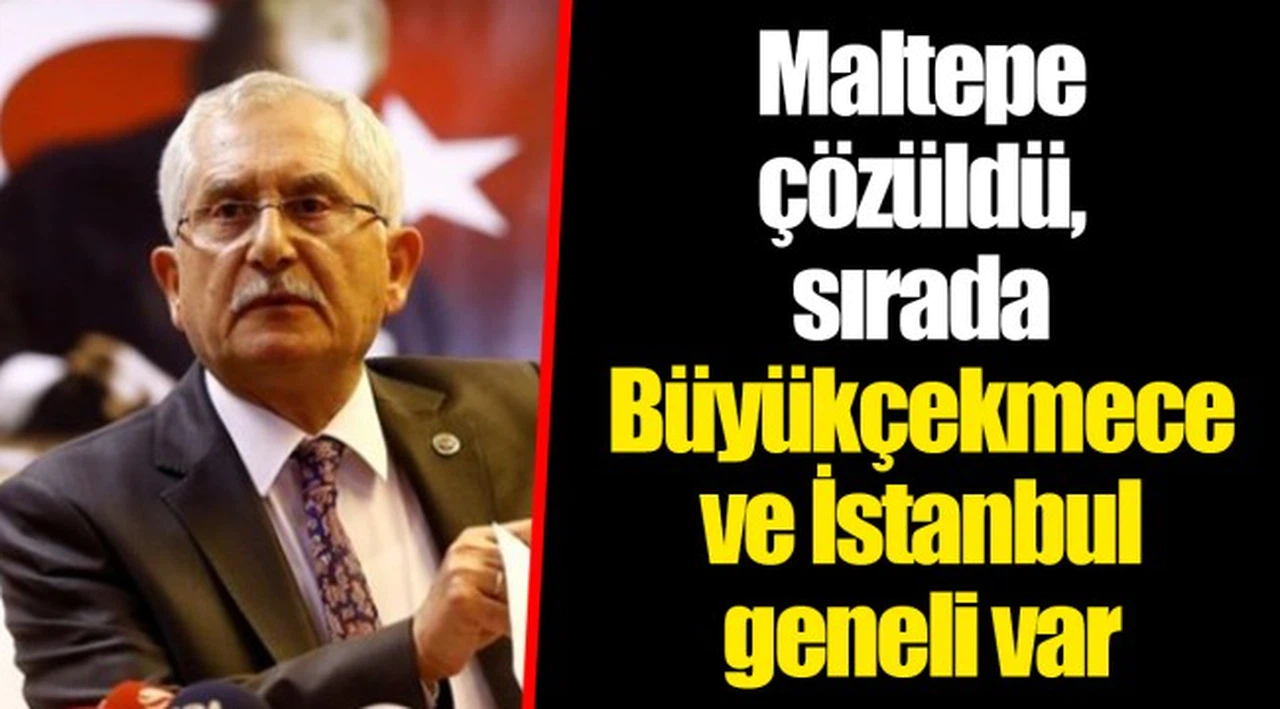 Maltepe çözüldü, sırada Büyükçekmece ve İstanbul geneli var
