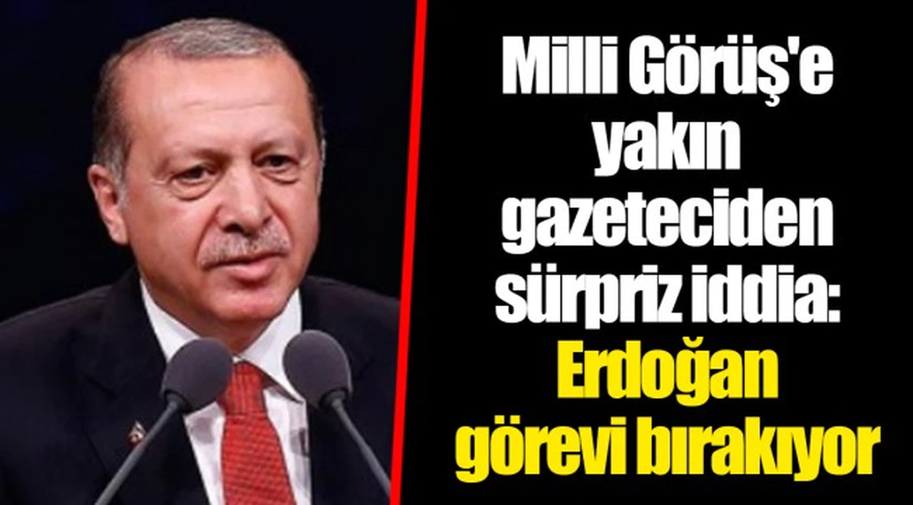 Milli Görüş'e yakın gazeteciden sürpriz iddia: Erdoğan görevi bırakıyor