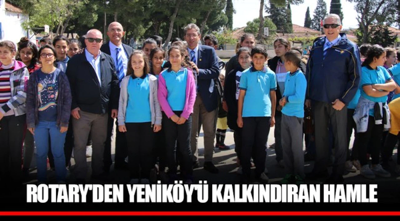 ROTARY'DEN YENİKÖY'Ü KALKINDIRAN HAMLE