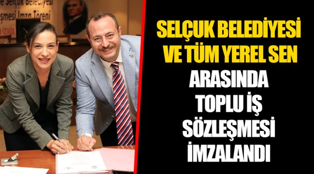 SELÇUK BELEDİYESİ VE TÜM YEREL SEN ARASINDA TOPLU İŞ SÖZLEŞMESİ İMZALANDI