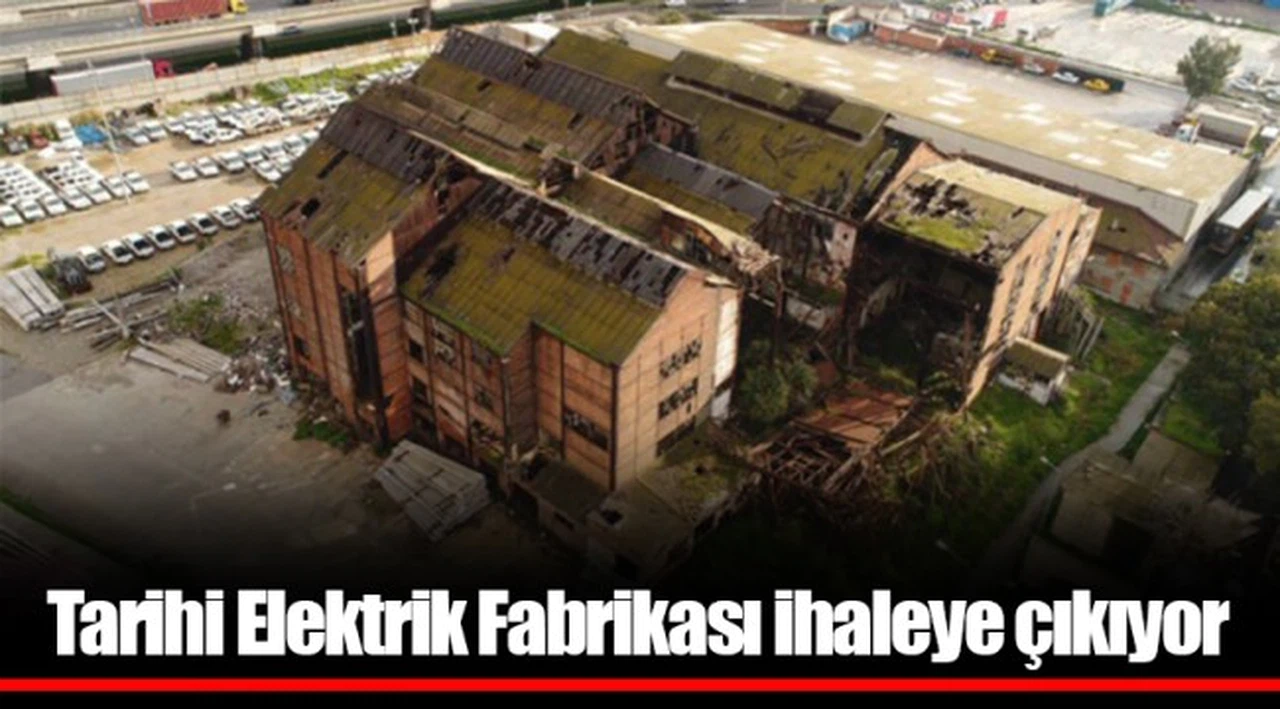 Tarihi Elektrik Fabrikası ihaleye çıkıyor