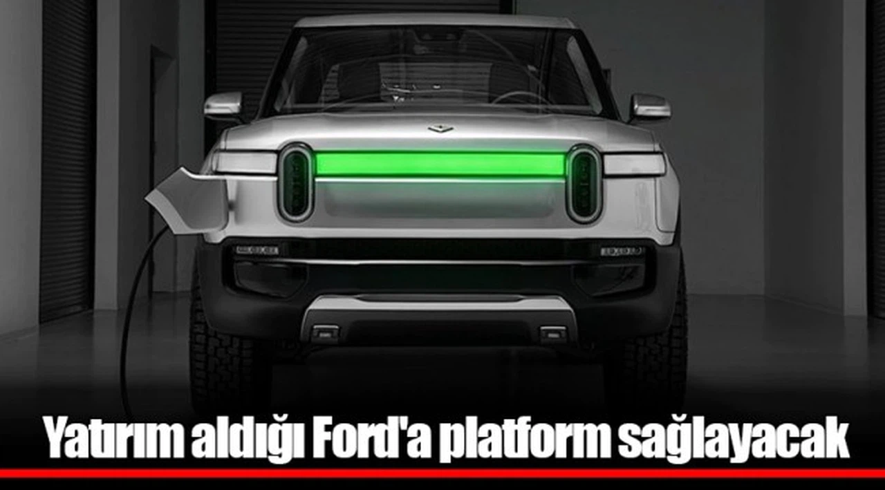 Yatırım aldığı Ford'a platform sağlayacak