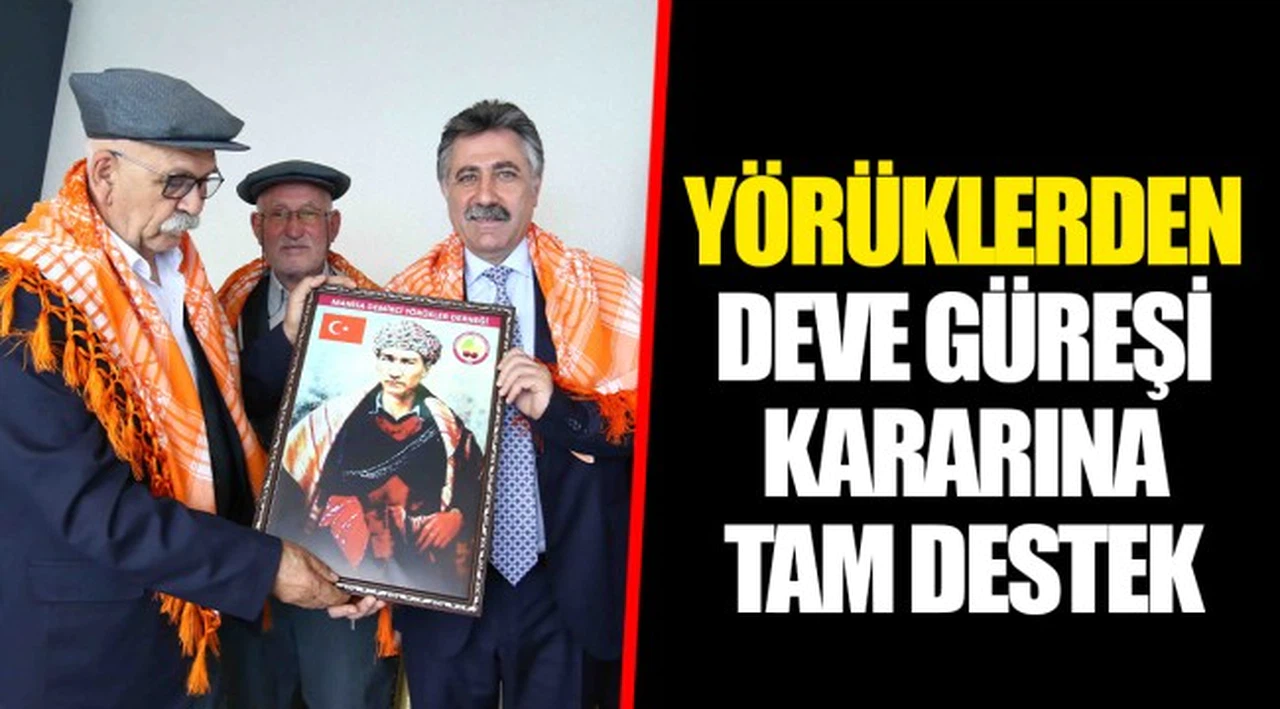 YÖRÜKLERDEN DEVE GÜREŞİ KARARINA TAM DESTEK