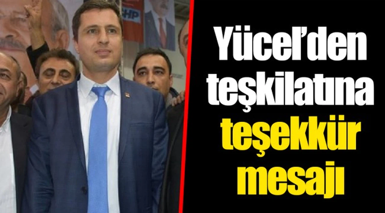 Yücel’den teşkilatına teşekkür mesajı