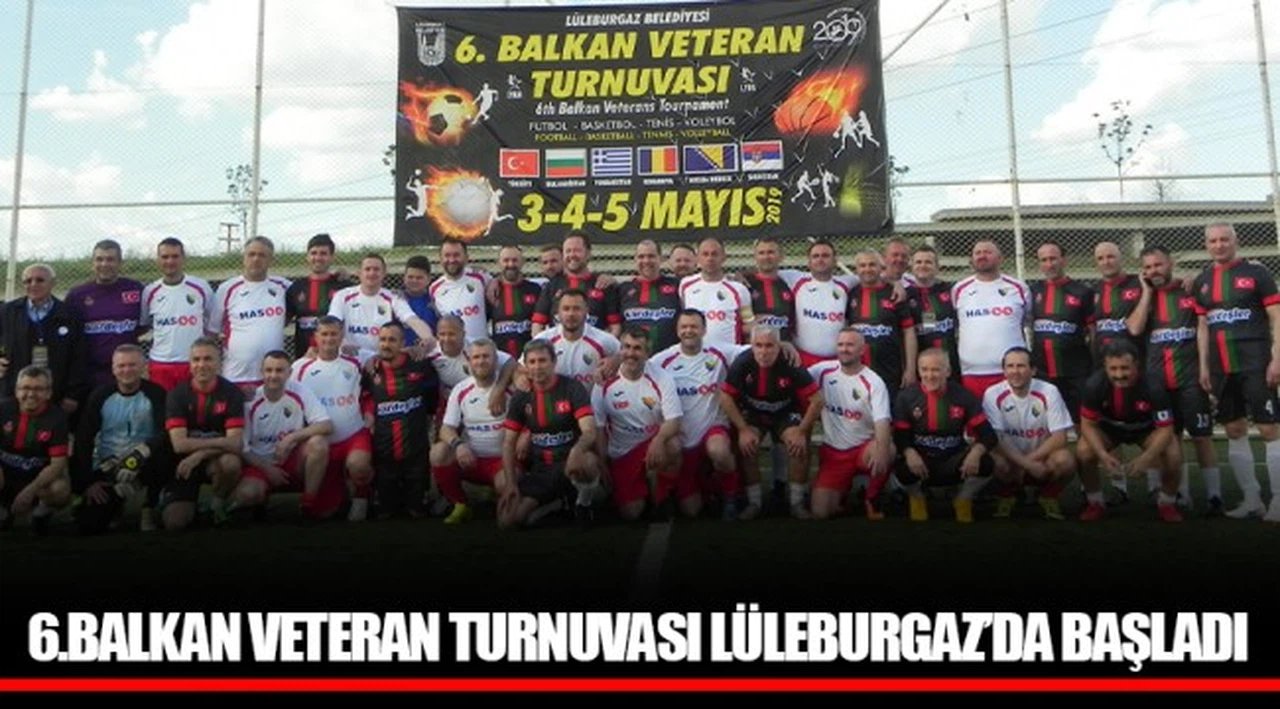 6.BALKAN VETERAN TURNUVASI LÜLEBURGAZ’DA BAŞLADI