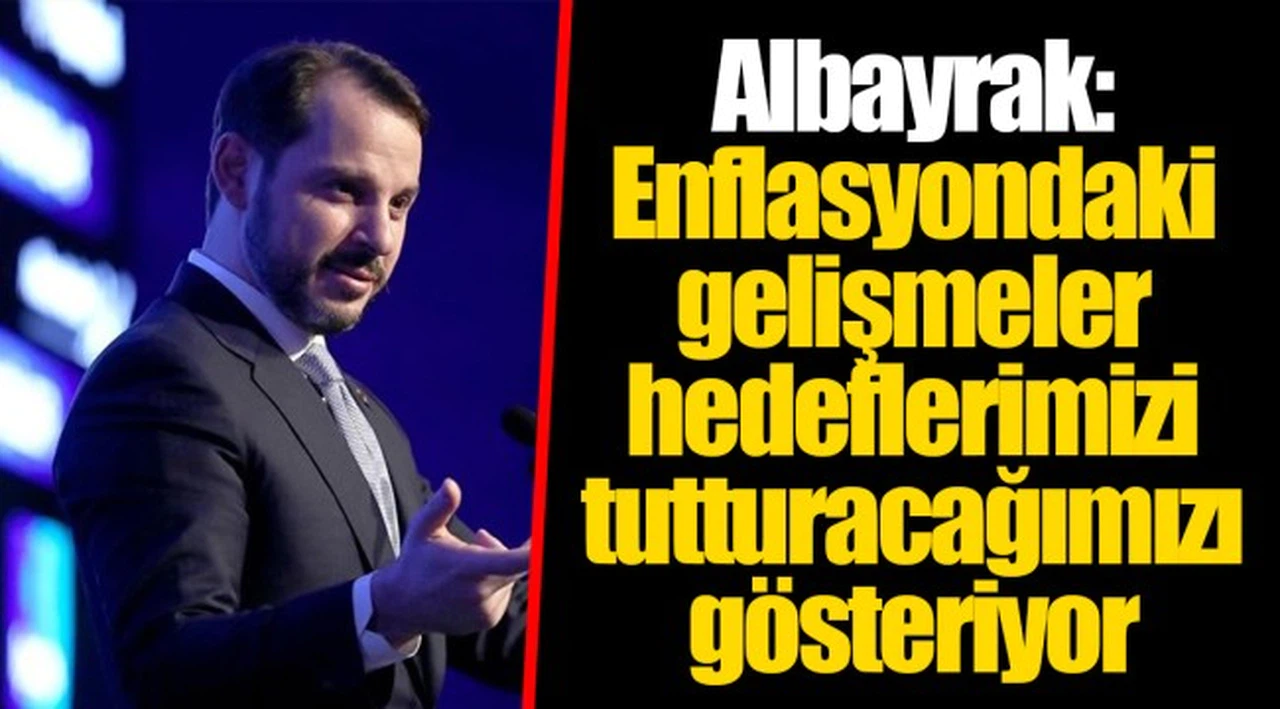 Albayrak: Enflasyondaki gelişmeler hedeflerimizi tutturacağımızı gösteriyor