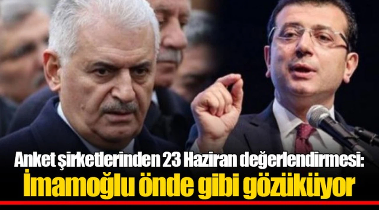 Anket şirketlerinden 23 Haziran değerlendirmesi: İmamoğlu önde gibi gözüküyor