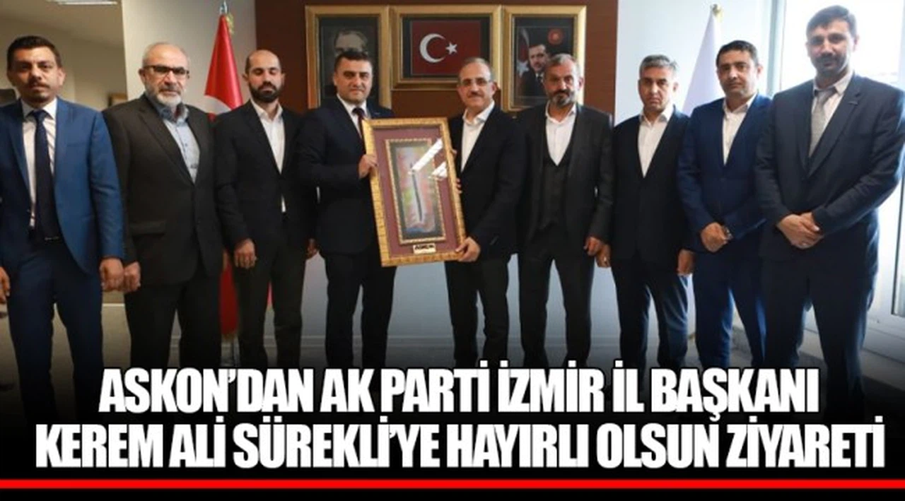 ASKON’DAN AK PARTİ İZMİR İL BAŞKANI KEREM ALİ SÜREKLİ’YE HAYIRLI OLSUN ZİYARETİ
